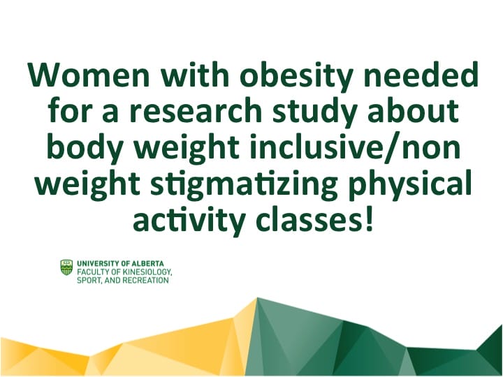 Poster calling for women to participate in a non-stigmatizing physical activity research study about body weight, from the university of alberta's faculty of kinesiology, sport, and recreation.