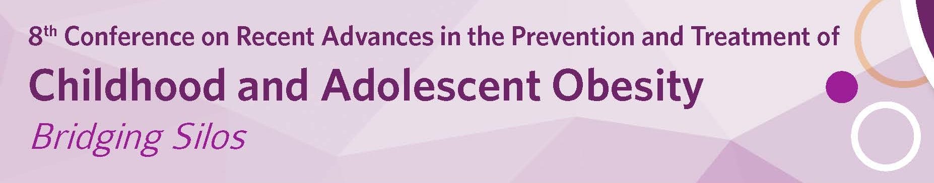 Banner for the 8th conference on recent advances in the prevention and treatment of childhood and adolescent obesity titled "bridging silos.