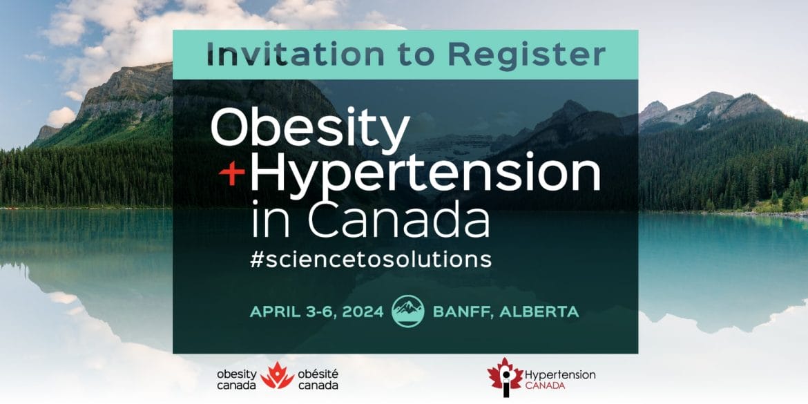 Invitation to Register Obesity Hypertension in Canada #sciencetosolutions APRIL 3-6, 2024 BANFF, ALBERTA